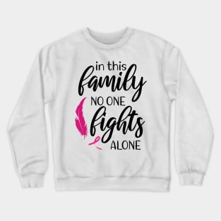 In This Family Nobody Fights Alone - Cute Breastcancer Awareness Crewneck Sweatshirt